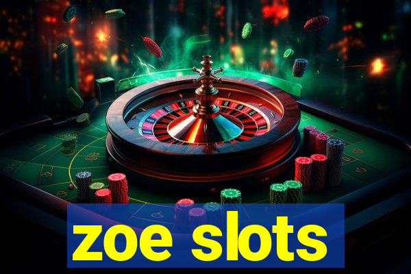 zoe slots